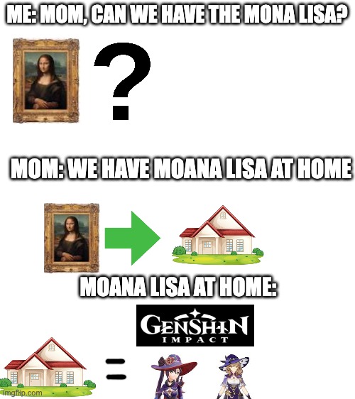 They both are sporting the hats too :] | ME: MOM, CAN WE HAVE THE MONA LISA? MOM: WE HAVE MOANA LISA AT HOME; MOANA LISA AT HOME: | image tagged in genshin,memes,mom can we have | made w/ Imgflip meme maker