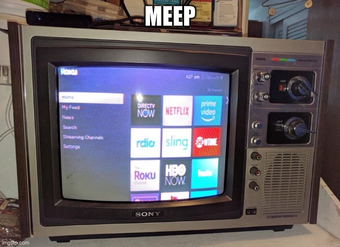 Roku on a Trinitron | MEEP | image tagged in roku on a trinitron | made w/ Imgflip meme maker