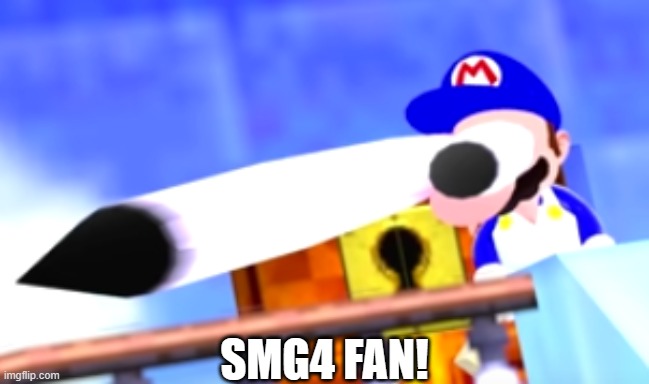 Surprised smg4 | SMG4 FAN! | image tagged in surprised smg4 | made w/ Imgflip meme maker