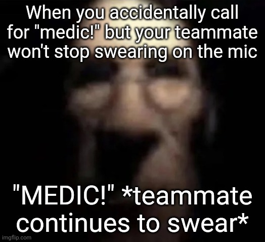 This ai feature is actually pretty good (my first time ngl) | When you accidentally call for "medic!" but your teammate won't stop swearing on the mic; "MEDIC!" *teammate continues to swear* | image tagged in tf2 medic stare | made w/ Imgflip meme maker