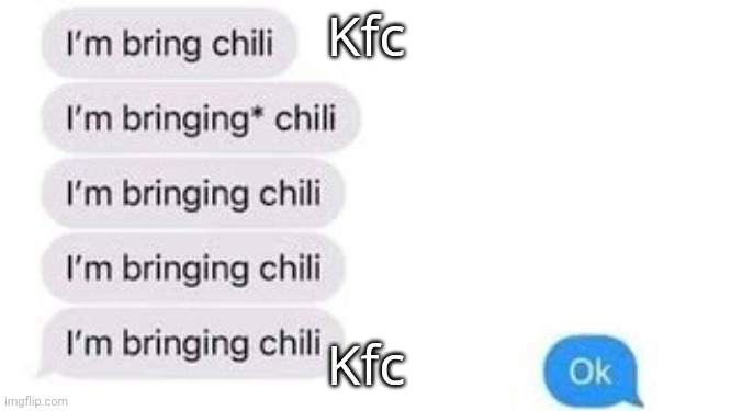 I'm bring chili | Kfc; Kfc | image tagged in i'm bring chili | made w/ Imgflip meme maker