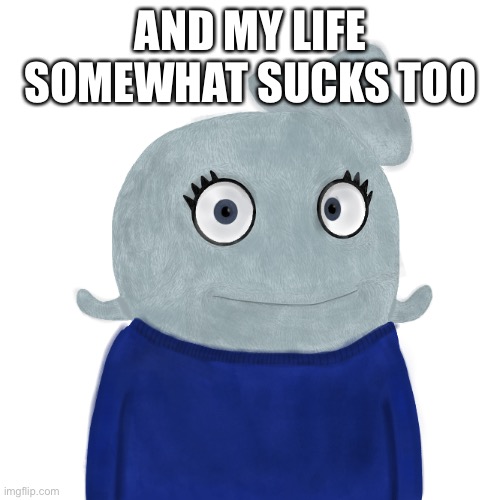 BlueWorld Twitter | AND MY LIFE SOMEWHAT SUCKS TOO | image tagged in blueworld twitter | made w/ Imgflip meme maker