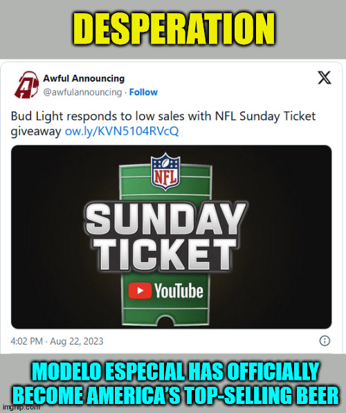 Modelo Especial has officially become America’s top-selling beer | DESPERATION; MODELO ESPECIAL HAS OFFICIALLY BECOME AMERICA’S TOP-SELLING BEER | image tagged in bud light,sucks | made w/ Imgflip meme maker