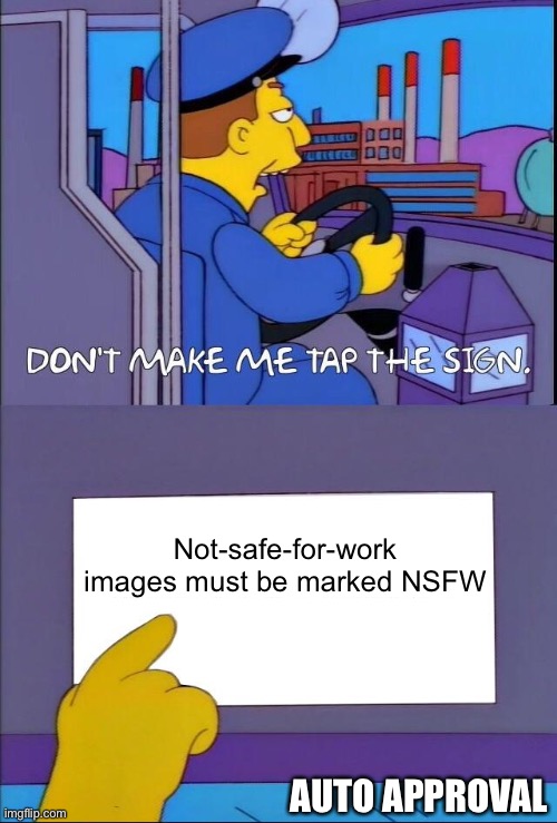 Approval doesn’t do that | Not-safe-for-work images must be marked NSFW; AUTO APPROVAL | image tagged in don't make me tap the sign | made w/ Imgflip meme maker
