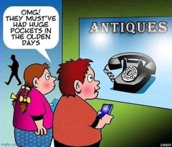 Antique phone | image tagged in omg,had large pockets,in olden days,phone,antique,comics | made w/ Imgflip meme maker