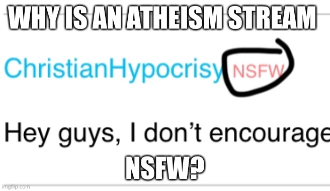 Bruh | WHY IS AN ATHEISM STREAM; NSFW? | made w/ Imgflip meme maker
