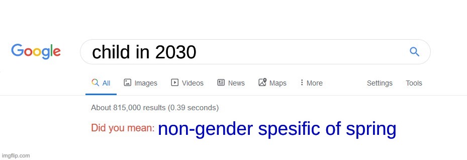 Did you mean? | child in 2030; non-gender spesific of spring | image tagged in did you mean | made w/ Imgflip meme maker