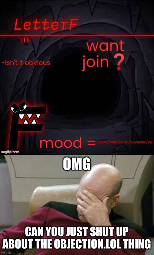 It’s annoying | OMG; CAN YOU JUST SHUT UP ABOUT THE OBJECTION.LOL THING | image tagged in memes,captain picard facepalm | made w/ Imgflip meme maker