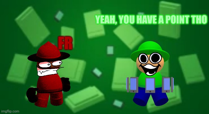 Bandu Background | YEAH, YOU HAVE A POINT THO FR | image tagged in bandu background | made w/ Imgflip meme maker