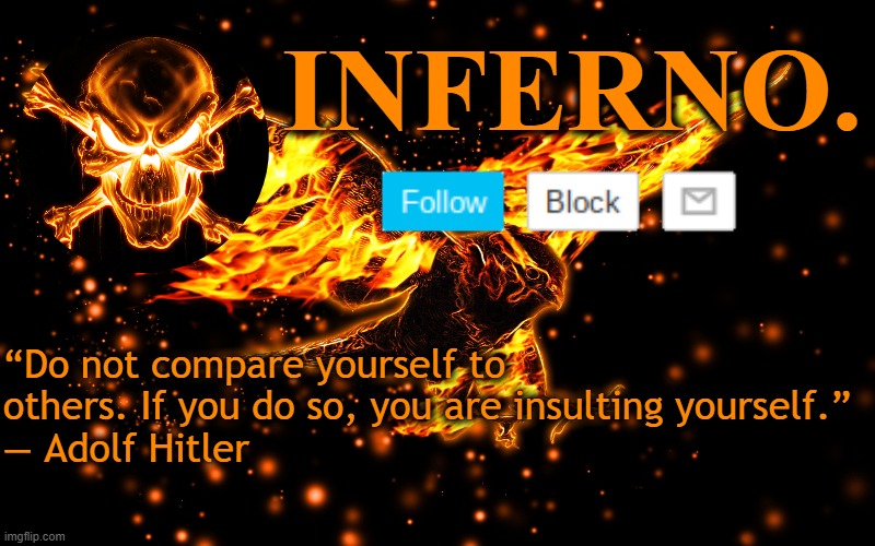 WAIT WHAT | “Do not compare yourself to others. If you do so, you are insulting yourself.”
― Adolf Hitler | image tagged in inferno announcement template,memes | made w/ Imgflip meme maker