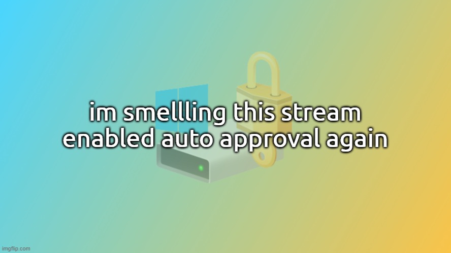 Bitlicker announcement v2 | im smellling this stream enabled auto approval again | image tagged in bitlicker announcement v2 | made w/ Imgflip meme maker