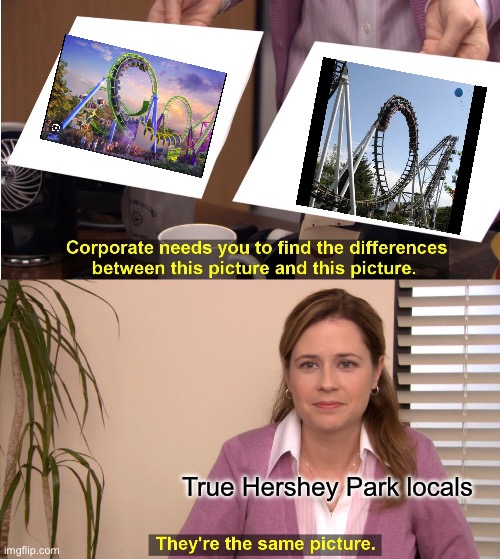 Let’s be honest, they just gave it a paint job | True Hershey Park locals | image tagged in memes,they're the same picture,roller coaster,amusement park | made w/ Imgflip meme maker