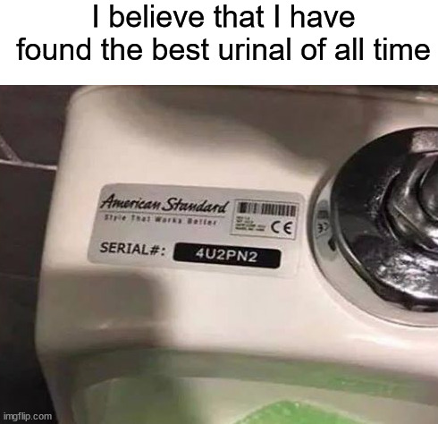 The smartest urinal serial number! ლ(╹◡╹ლ) | I believe that I have found the best urinal of all time | image tagged in memes,funny,funny memes,urinal,smart,oh wow | made w/ Imgflip meme maker