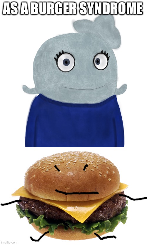 I don’t have it | AS A BURGER SYNDROME | image tagged in blueworld twitter,cheese burger | made w/ Imgflip meme maker