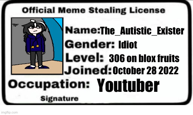 Please insert a title that makes this funny | The_Autistic_Exister; Idiot; 306 on blox fruits; October 28 2022; Youtuber | image tagged in official meme stealing license | made w/ Imgflip meme maker