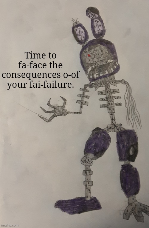 Colored Ignited Bonnie | Time to fa-face the consequences o-of your fai-failure. | made w/ Imgflip meme maker