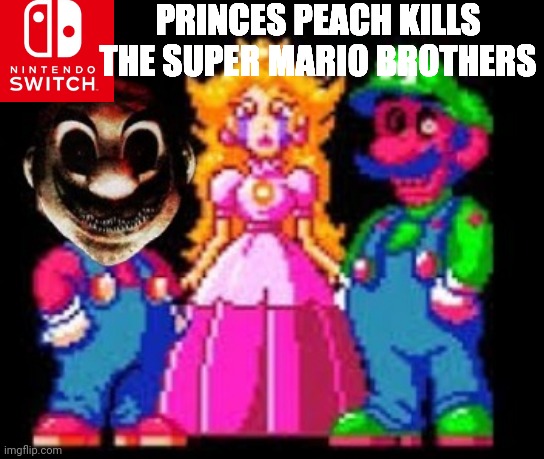 PRINCES PEACH KILLS THE SUPER MARIO BROTHERS | made w/ Imgflip meme maker