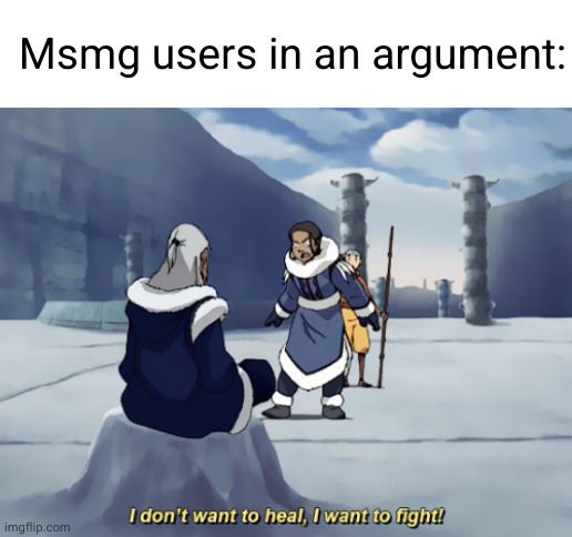 argue or draw 25 | Msmg users in an argument: | image tagged in i dont want to heal i want to fight,argue,msmg,stop,so true,funny | made w/ Imgflip meme maker