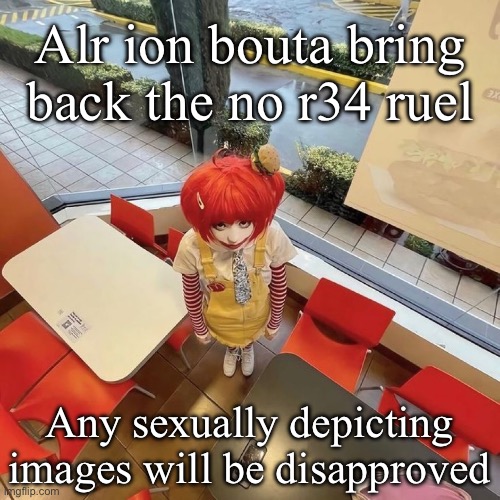 I can do this cause yes | Alr ion bouta bring back the no r34 ruel; Any sexually depicting images will be disapproved | image tagged in fetus | made w/ Imgflip meme maker