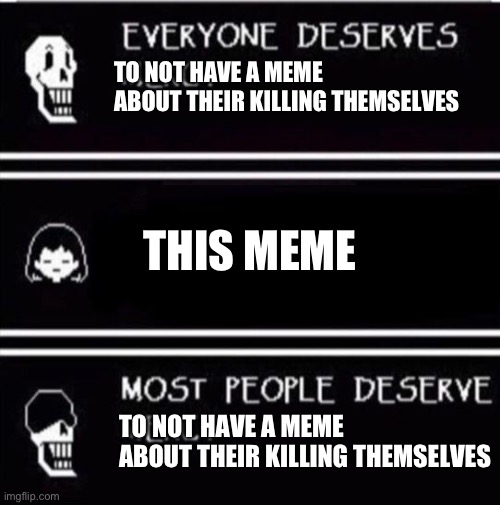 mercy undertale | TO NOT HAVE A MEME ABOUT THEIR KILLING THEMSELVES TO NOT HAVE A MEME ABOUT THEIR KILLING THEMSELVES THIS MEME | image tagged in mercy undertale | made w/ Imgflip meme maker