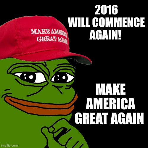 TRUMP 2024 | 2016 WILL COMMENCE AGAIN! MAKE AMERICA GREAT AGAIN | image tagged in maga,donald trump,trump 2024 | made w/ Imgflip meme maker