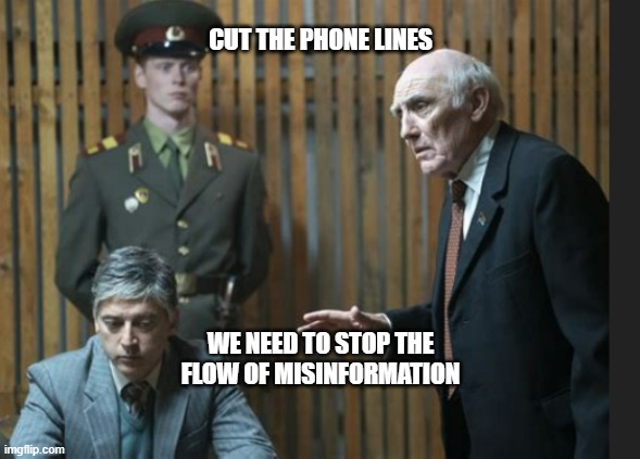 Chernobyl misinformation | CUT THE PHONE LINES; WE NEED TO STOP THE FLOW OF MISINFORMATION | image tagged in sumpter,chernobyl,politburo | made w/ Imgflip meme maker