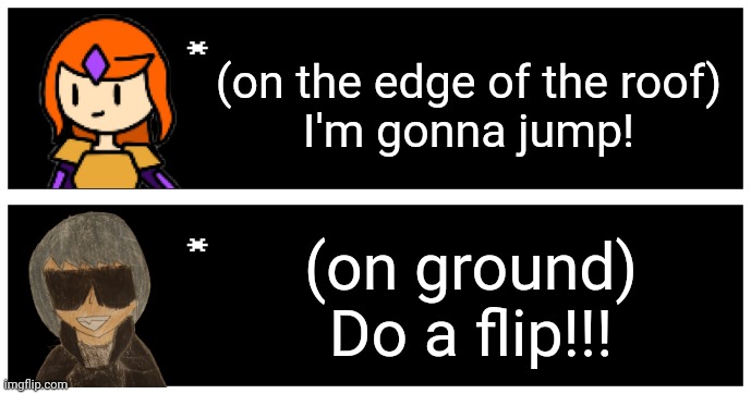 Apex: suicide is badass! (HUGE /J) | (on the edge of the roof)
I'm gonna jump! (on ground)
Do a flip!!! | image tagged in undertale text box | made w/ Imgflip meme maker