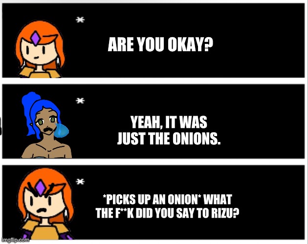 I hate the drawing tool | ARE YOU OKAY? YEAH, IT WAS JUST THE ONIONS. *PICKS UP AN ONION* WHAT THE F**K DID YOU SAY TO RIZU? | made w/ Imgflip meme maker