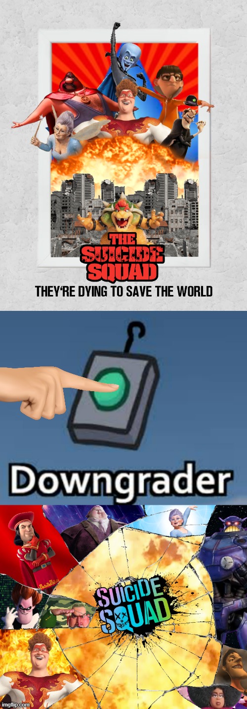 Who hit the downgrade button? | image tagged in memes,probably funny,suicide squad,downgrader | made w/ Imgflip meme maker