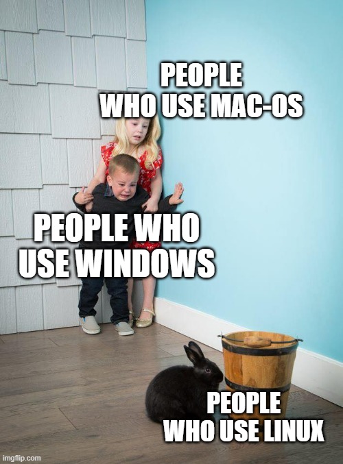 Kids Afraid of Rabbit | PEOPLE WHO USE MAC-OS; PEOPLE WHO USE WINDOWS; PEOPLE WHO USE LINUX | image tagged in kids afraid of rabbit | made w/ Imgflip meme maker