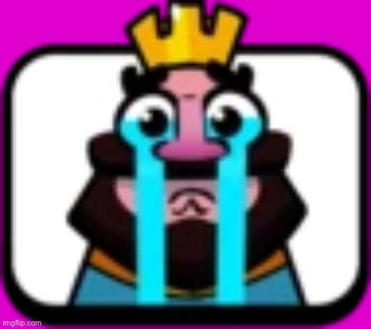 Clash Royale King Crying | image tagged in clash royale king crying | made w/ Imgflip meme maker