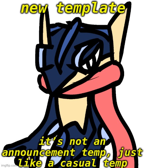 Greninja (drawn by Nugget) | new template; it’s not an announcement temp, just like a casual temp | image tagged in greninja drawn by nugget | made w/ Imgflip meme maker