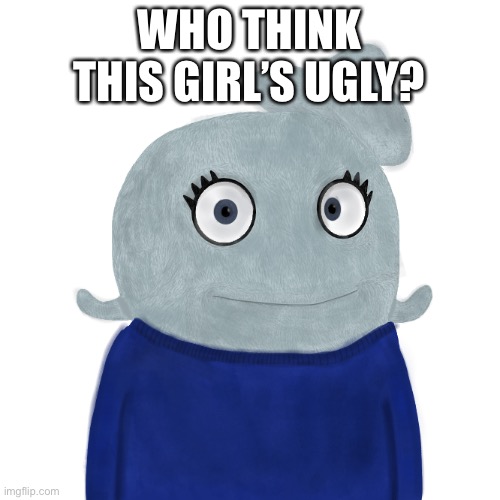 Me! (in a good way) | WHO THINK THIS GIRL’S UGLY? | image tagged in blueworld twitter | made w/ Imgflip meme maker