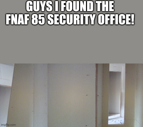 Insert the pointing wojacks on the left and right | GUYS I FOUND THE FNAF 85 SECURITY OFFICE! | image tagged in tag | made w/ Imgflip meme maker