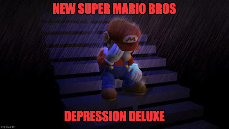 NEW SUPER MARIO BROS DEPRESSION DELUXE | made w/ Imgflip meme maker