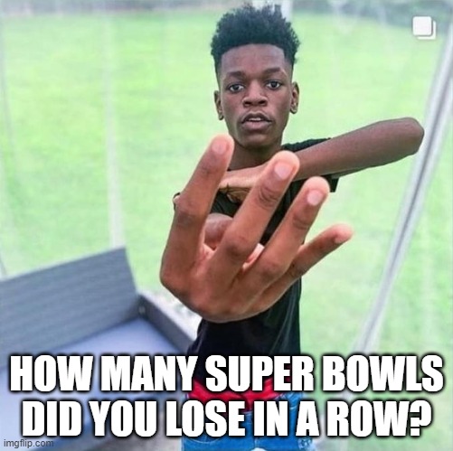 HOW MANY SUPER BOWLS DID YOU LOSE IN A ROW? | image tagged in nfl,buffalo bills | made w/ Imgflip meme maker