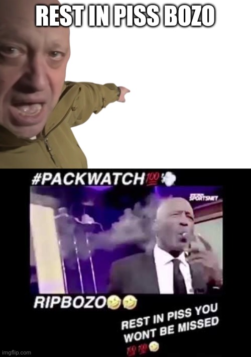 REST IN PISS BOZO | image tagged in yevgeny prigozhin pointing,packwatch | made w/ Imgflip meme maker