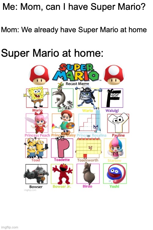 "We have Mario at home" | Me: Mom, can I have Super Mario? Mom: We already have Super Mario at home; Super Mario at home: | image tagged in mario,super mario,mom can we have | made w/ Imgflip meme maker