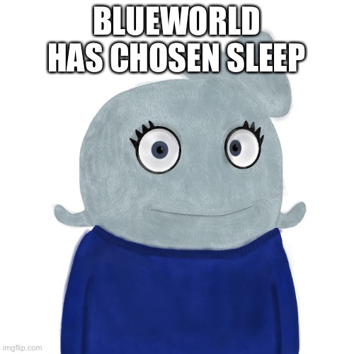 Gn | BLUEWORLD HAS CHOSEN SLEEP | image tagged in blueworld twitter | made w/ Imgflip meme maker