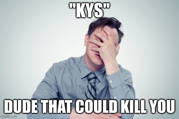 "KYS"; DUDE THAT COULD KILL YOU | made w/ Imgflip meme maker