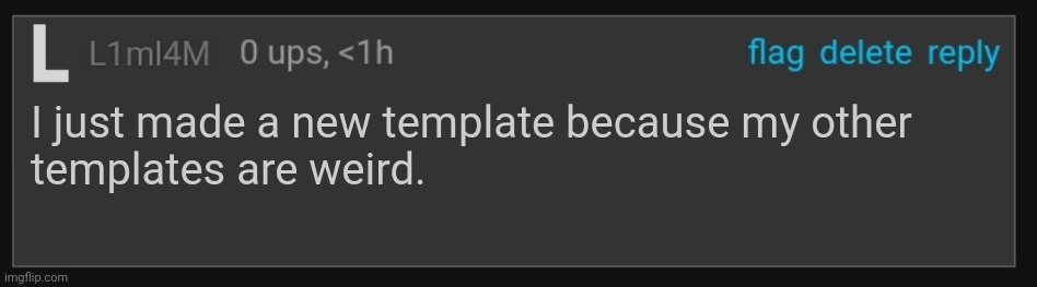 Why not | I just made a new template because my other
templates are weird. | image tagged in l1m_l4m blank comment | made w/ Imgflip meme maker