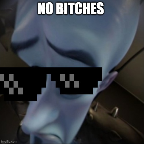 L Rizz | NO BITCHES | image tagged in megamind peeking | made w/ Imgflip meme maker