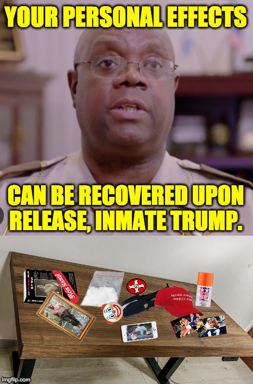 I asked for a penthouse suite with an ocean view! | YOUR PERSONAL EFFECTS; CAN BE RECOVERED UPON
RELEASE, INMATE TRUMP. | image tagged in memes,trump,personal effects | made w/ Imgflip meme maker