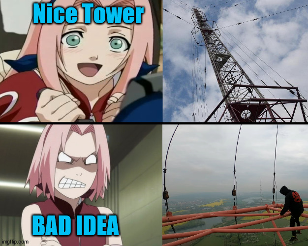 Naruto memes | Nice Tower; BAD IDEA | image tagged in naruto,template,sasuke,sakura,latticeclimbing,topolna | made w/ Imgflip meme maker