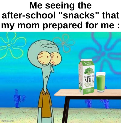 "WTF MOM?!?1!1" | Me seeing the after-school "snacks" that my mom prepared for me : | image tagged in memes,funny,relatable,broccoli,disgusting,front page plz | made w/ Imgflip meme maker
