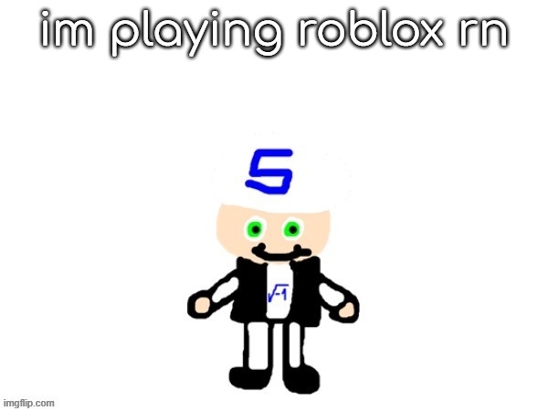 fact | im playing roblox rn | image tagged in me sqrt | made w/ Imgflip meme maker