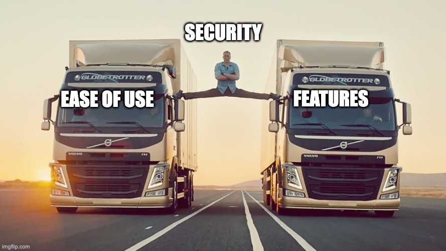 Security, Ease of Use, and Functionality. | SECURITY; FEATURES; EASE OF USE | image tagged in jean claude van damme split,development,security,features | made w/ Imgflip meme maker