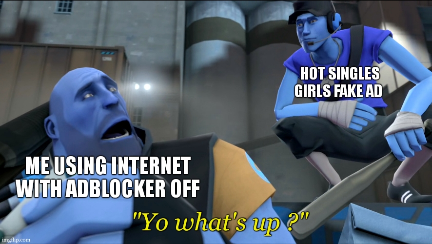 it happens everytimes to me ( if they even knew im a minor  ) | HOT SINGLES GIRLS FAKE AD; ME USING INTERNET WITH ADBLOCKER OFF; "Yo what's up ?" | image tagged in yo what's up,relatable memes,funny,true story | made w/ Imgflip meme maker