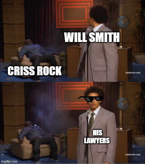 Who Killed Hannibal | WILL SMITH; CRISS ROCK; HIS LAWYERS | image tagged in memes,who killed hannibal | made w/ Imgflip meme maker