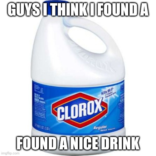 Idk what I'm doing anymore | GUYS I THINK I FOUND A; FOUND A NICE DRINK | made w/ Imgflip meme maker